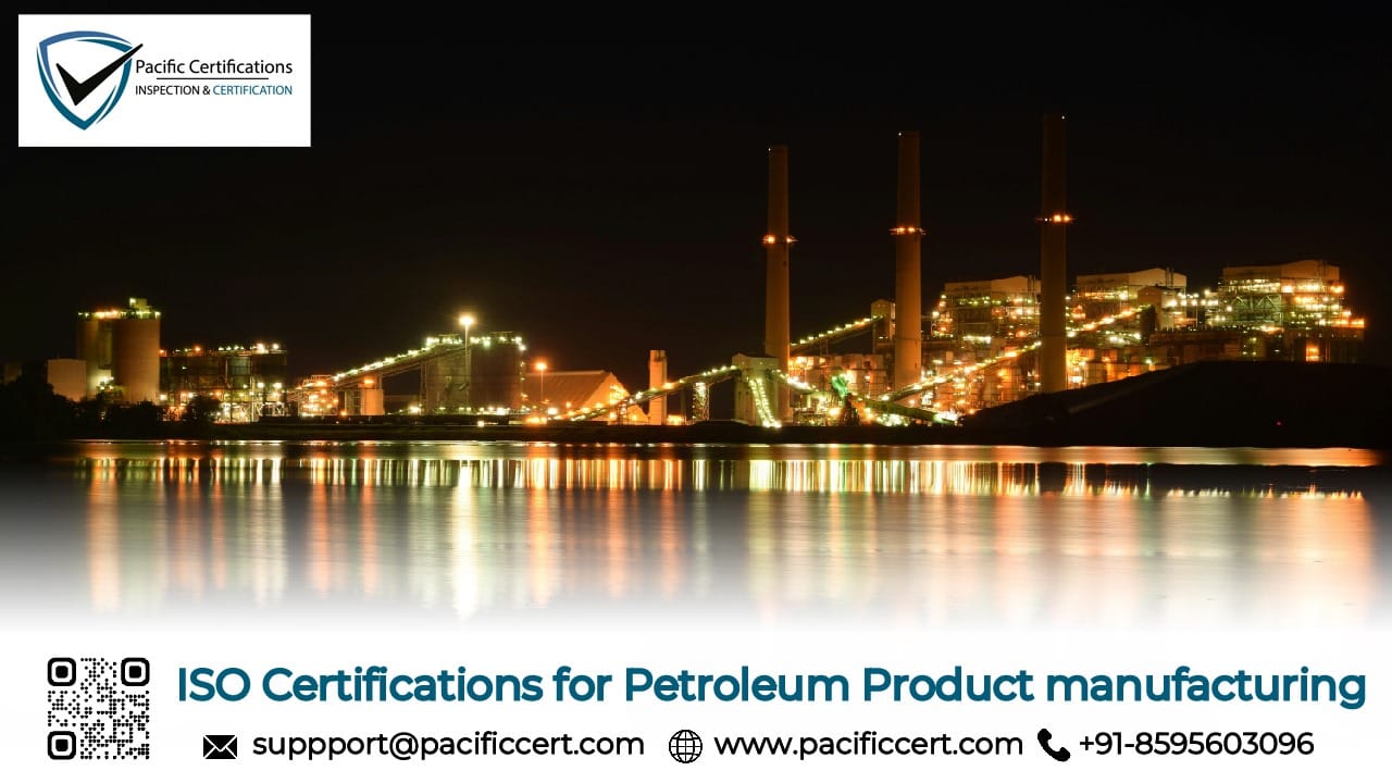 ISO Certifications for Petroleum Product Manufacturing Businesses, Requirements and Benefits