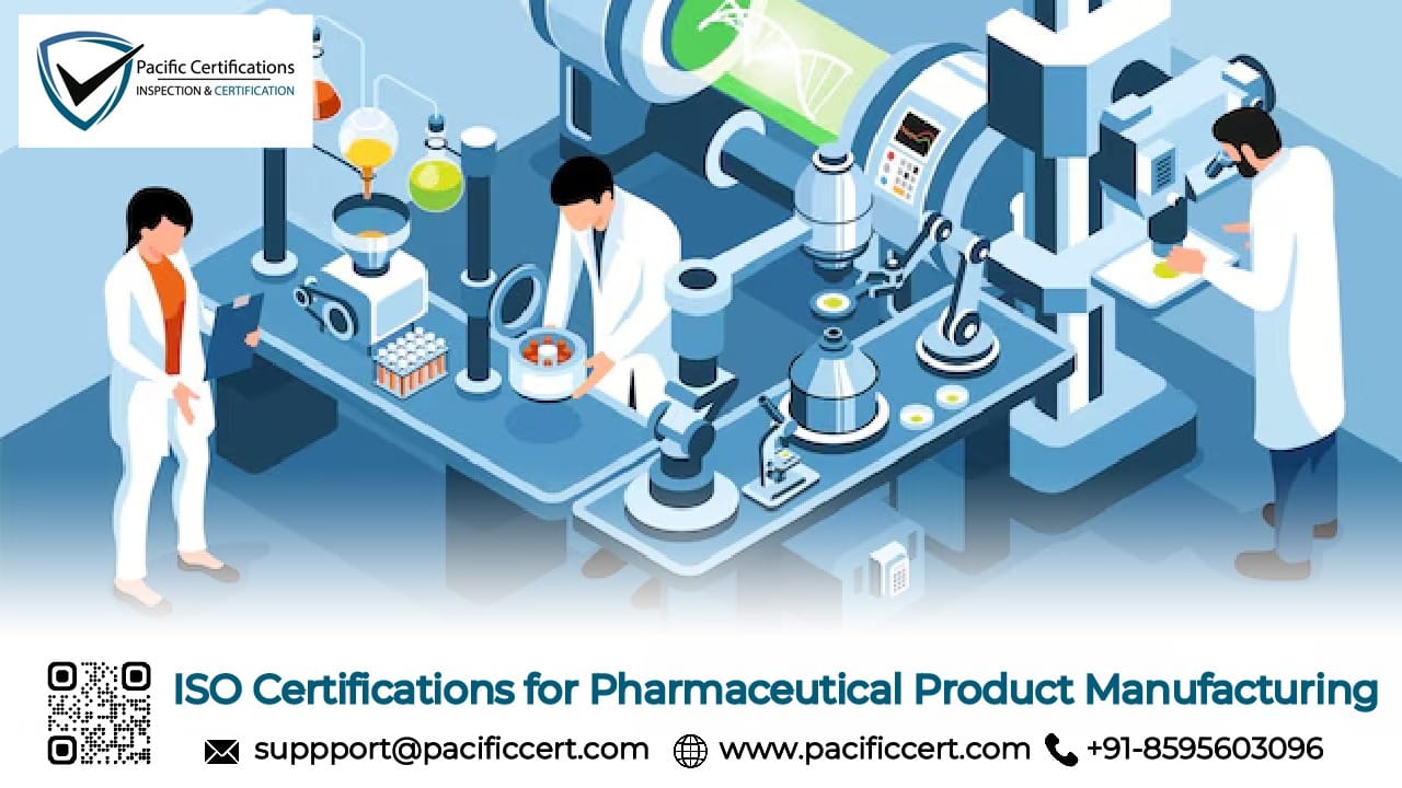ISO Certifications for Pharmaceutical Product Manufacturing Businesses, Requirements and Benefits