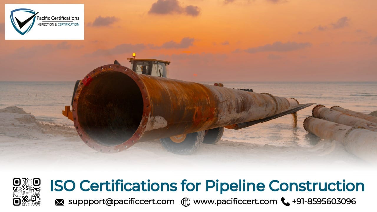 ISO Certifications for Pipeline Construction Businesses, Requirements and Benefits