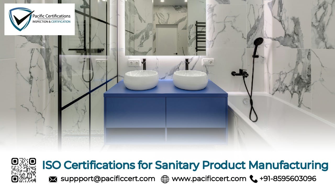 ISO Certifications for Sanitary Product Manufacturing Businesses, Requirements and Benefits