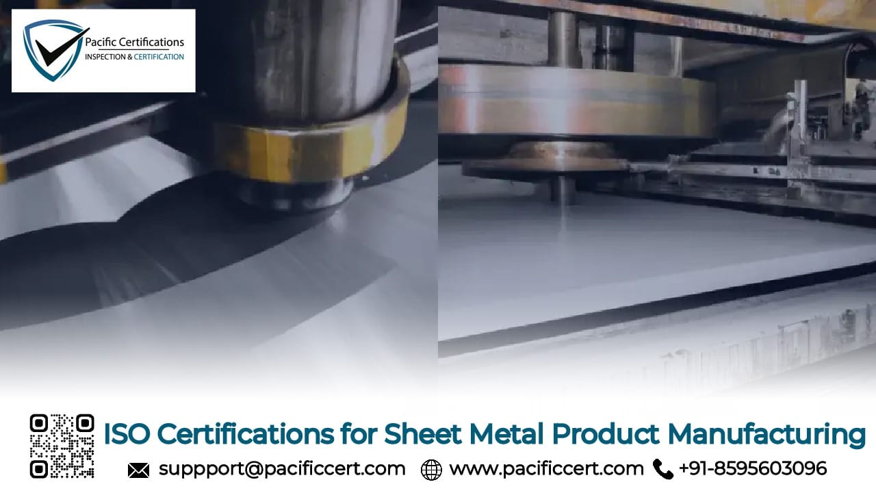 ISO Certifications for Sheet Metal Product Manufacturing Businesses, Requirements and Benefits