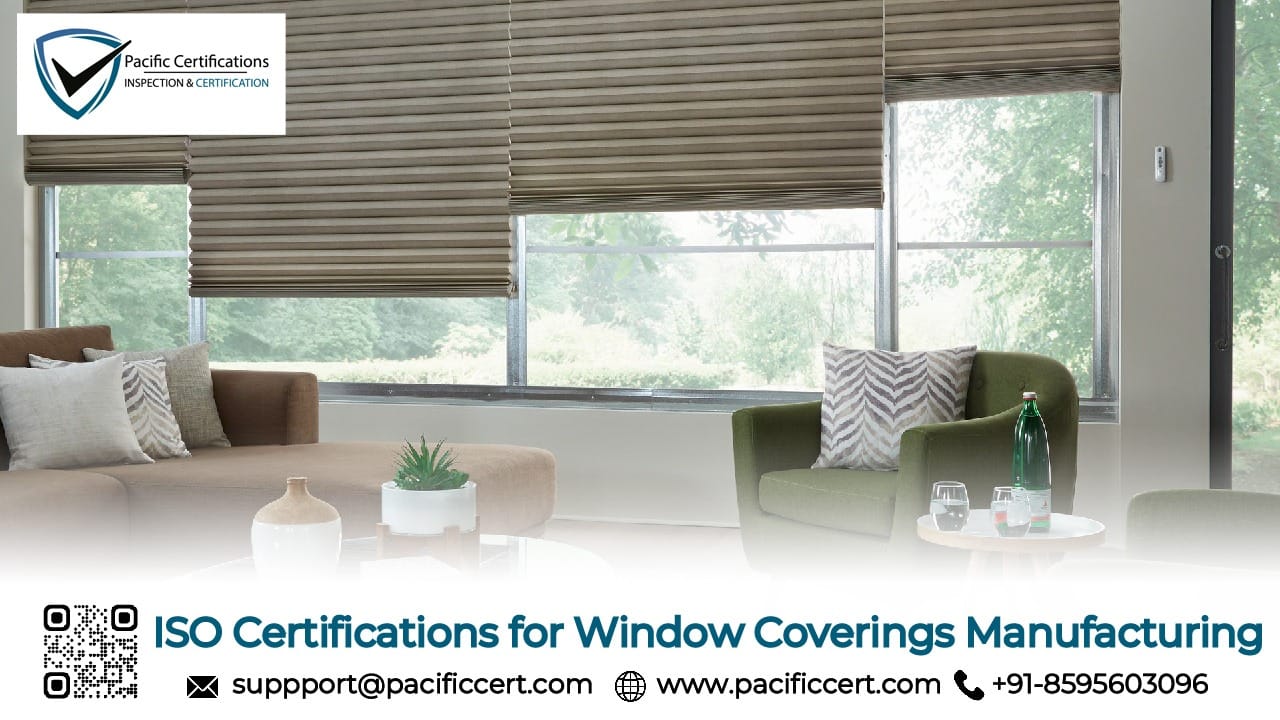 ISO Certifications for Window Coverings Manufacturing Businesses, Requirements and Benefits