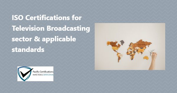 ISO Certifications for Television Broadcasting, Requirements and Benefits