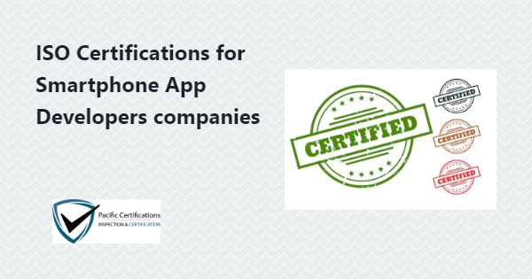 ISO Certifications for Smartphone App Development Companies, Requirements and Benefits