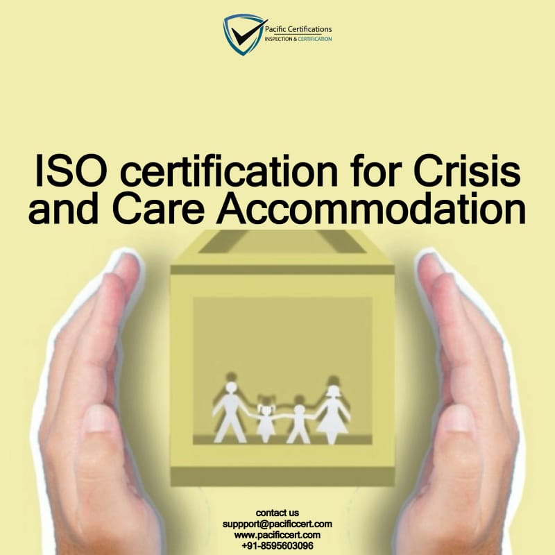 ISO Certifications for Crisis and Care Accommodation Services, Requirements and Benefits