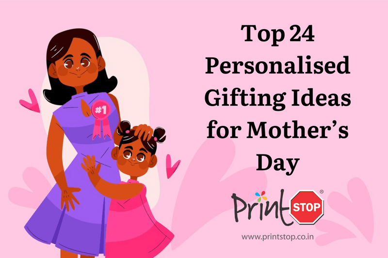 Top 24 Personalised Gifting Ideas for Mother’s Day 