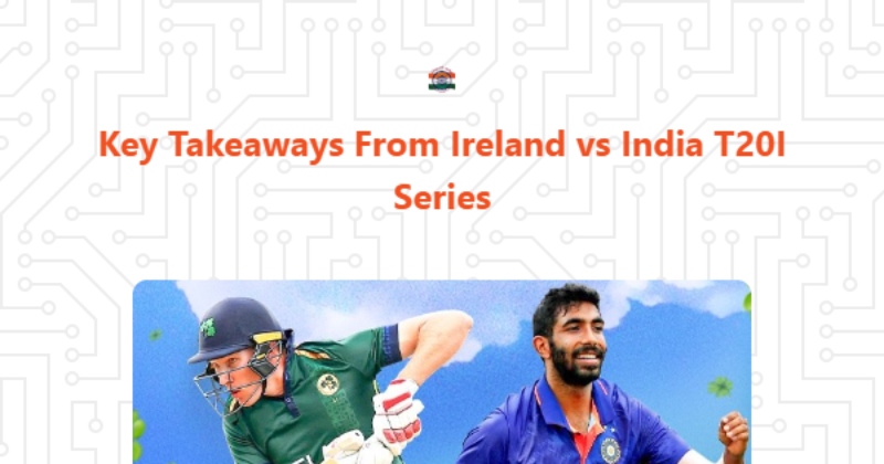 Key Takeaways From India's T20I Series Win Over Ireland