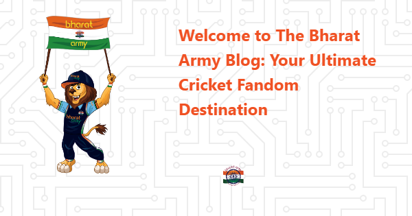 Welcome to The Bharat Army Blog: Your Ultimate Cricket Fandom Destination