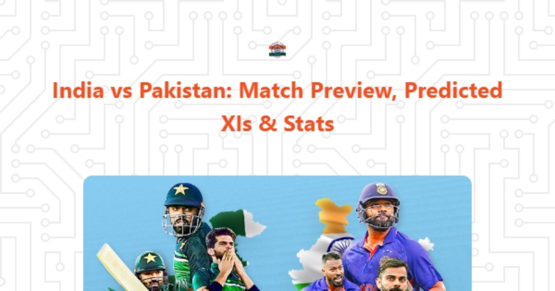 India vs Pakistan: Match Preview, Predicted XIs & Stats