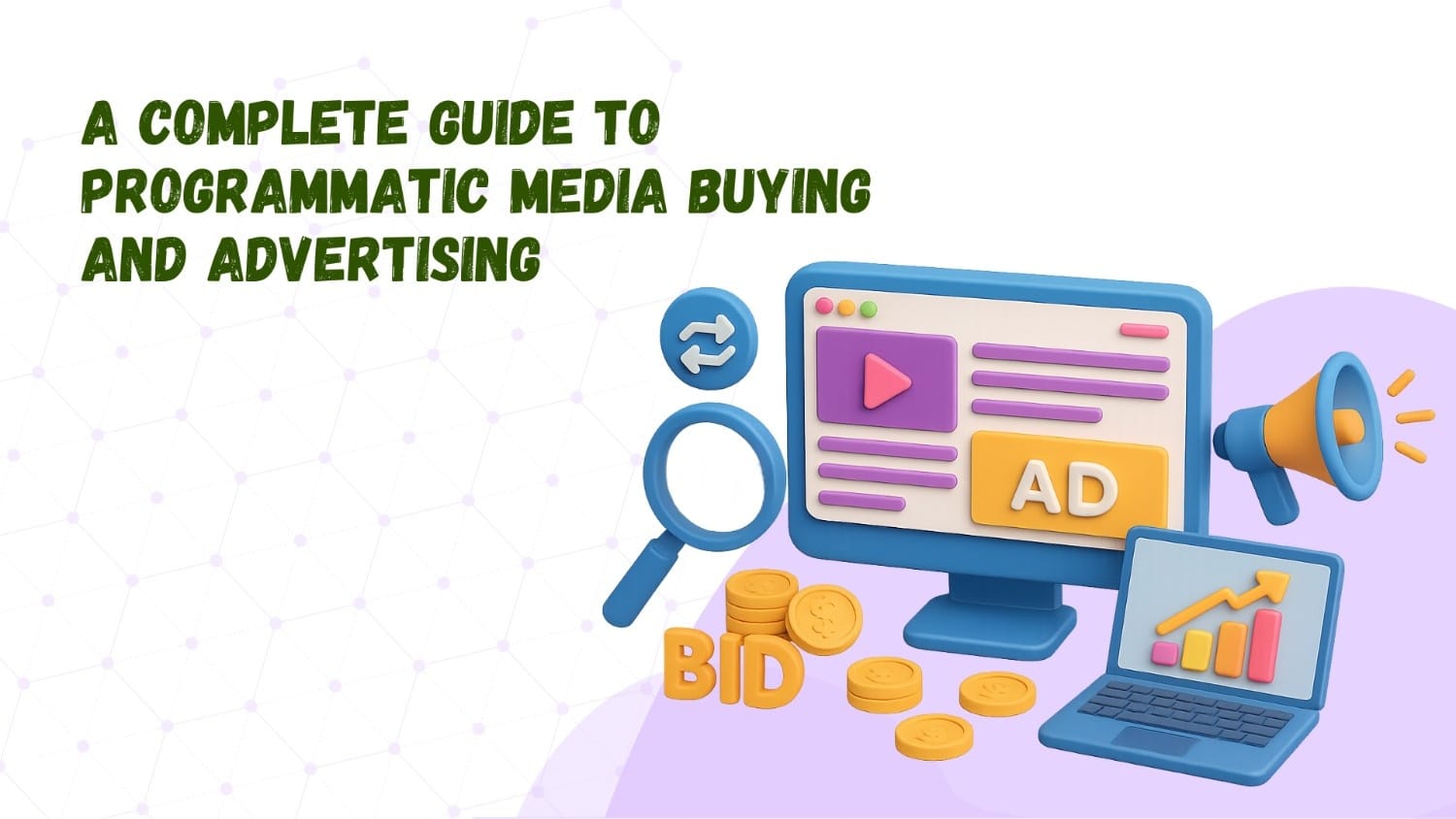 A Complete Guide to Programmatic Media Buying and Advertising