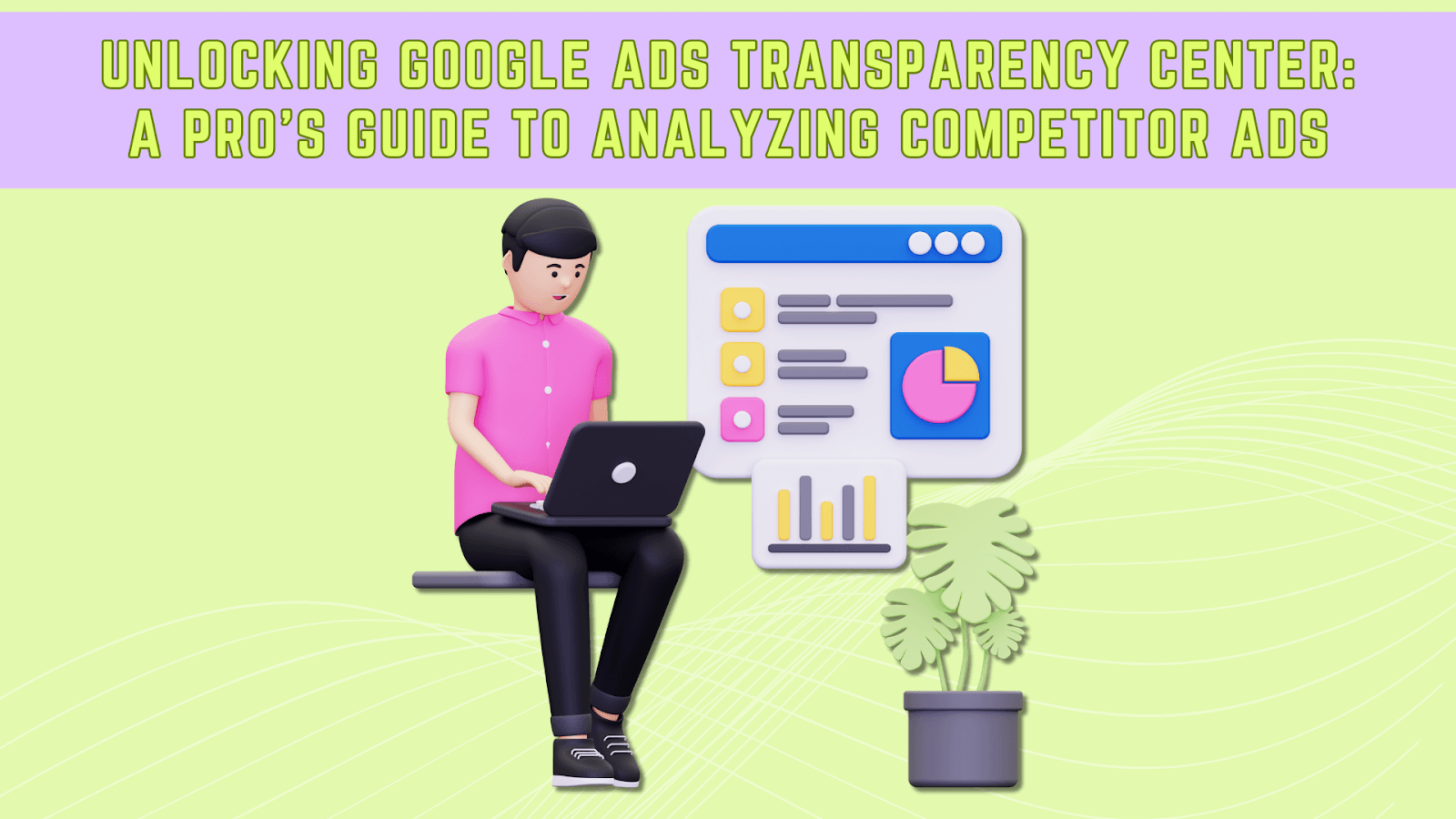 Unlocking Google Ads Transparency Center: A Pro's Guide to Analyzing Competitor Ads