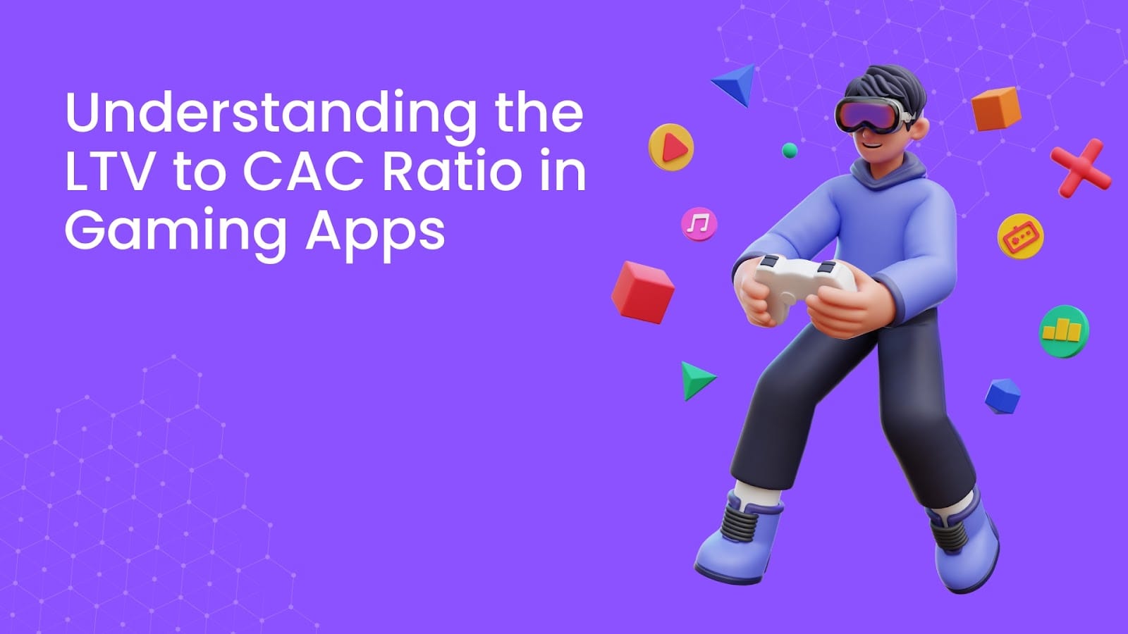 Understanding the LTV to CAC Ratio in Gaming Apps: How to Define and Calculate It
