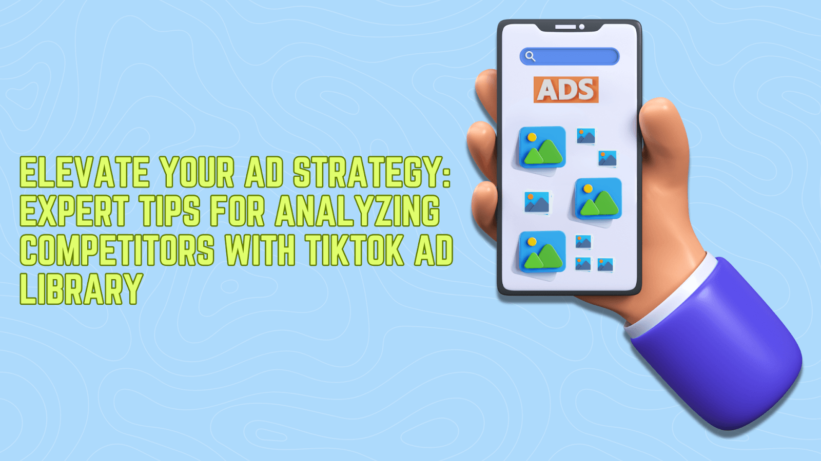 Elevate Your Ad Strategy: Expert Tips for Analyzing Competitors with TikTok Ad Library