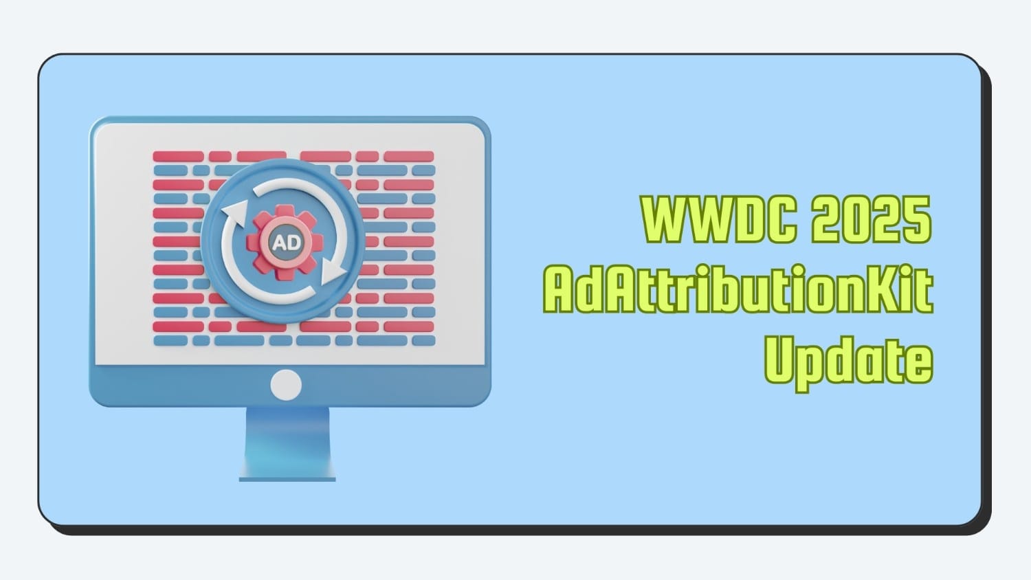 WWDC 2025 AdAttributionKit Update: 6 Major Improvements 