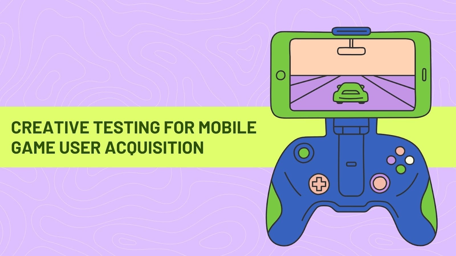 Ultimate Guide to Creative Testing for Mobile Game User Acquisition