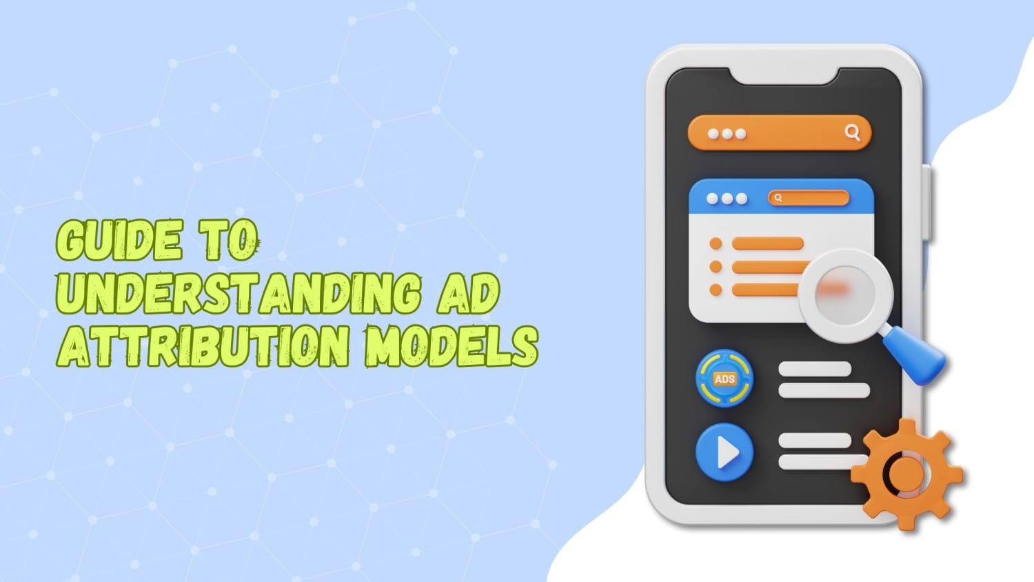 Guide to Understanding Ad Attribution Models