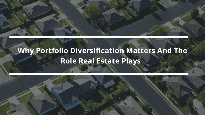 Why portfolio diversification matters and the role real estate plays