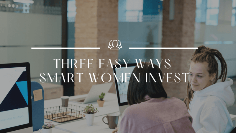 Three easy ways smart women invest