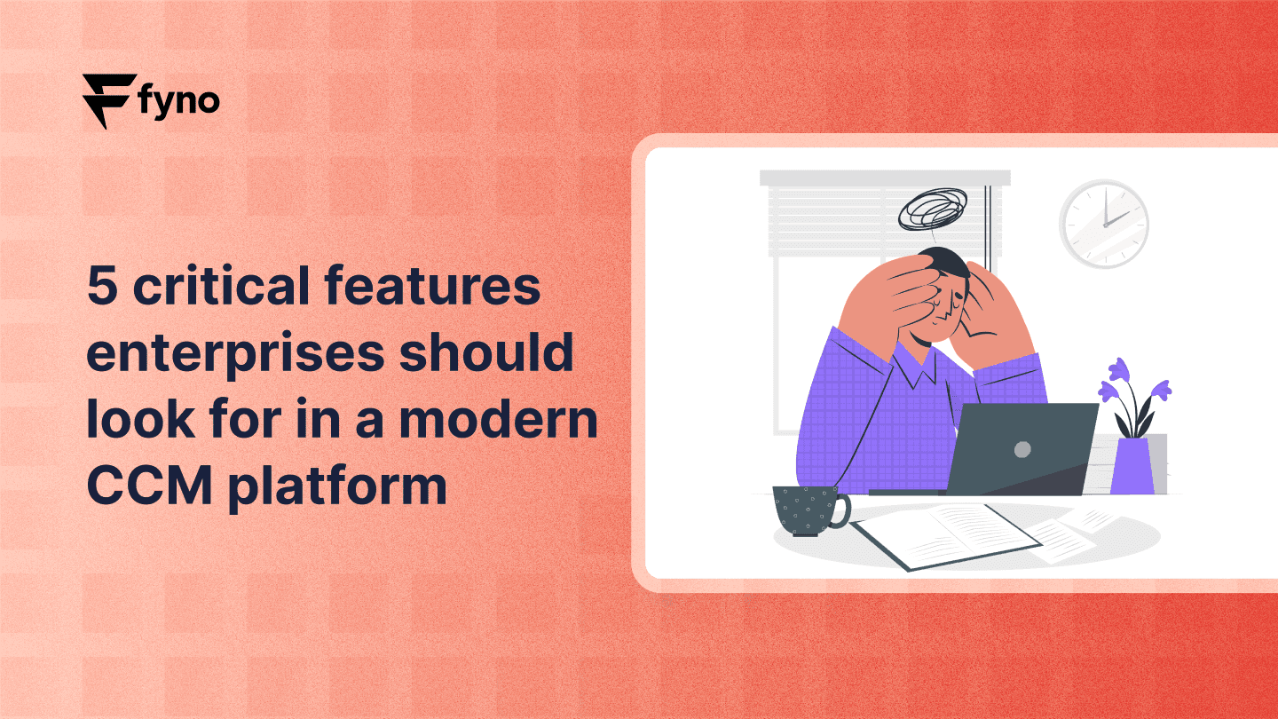 5 critical features enterprises should look for in a modern CCM platform