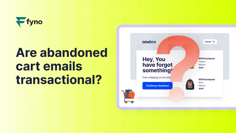 Are abandoned cart emails transactional or marketing? - A complete guide