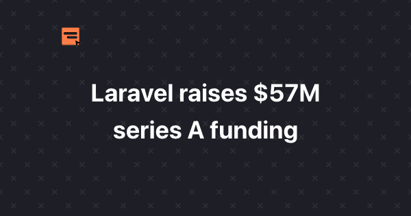 Laravel Raises $57M Series A