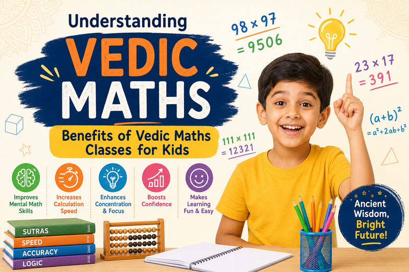 Understanding Vedic Maths: Benefits of Vedic Maths Classes for Kids