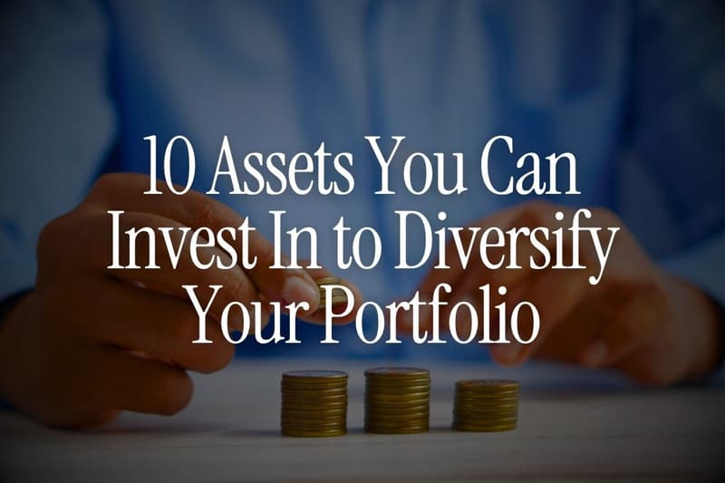 10 Assets You Can Invest In to Diversify Your Portfolio