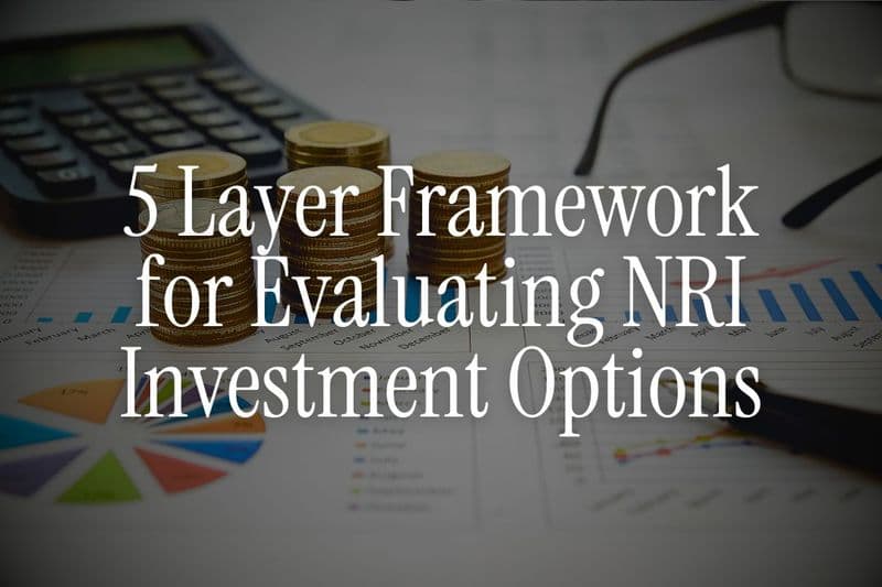The 5-Layer Framework for Evaluating Any NRI Investment Option