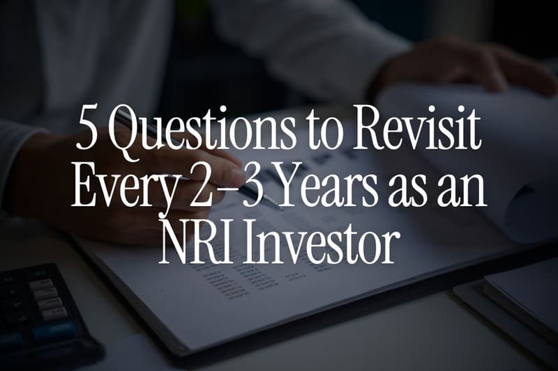 5 Questions to Revisit Every 2β3 Years as an NRI Investor