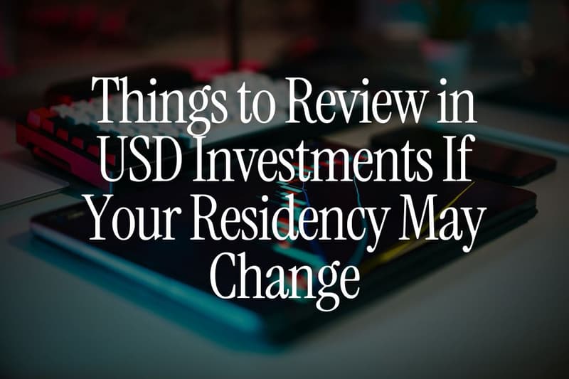5 Things to Review in USD Investments If Your Residency Changes