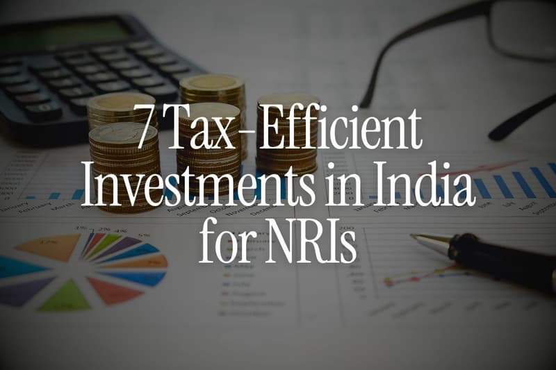 7 Tax-Efficient Investments in India for NRIs