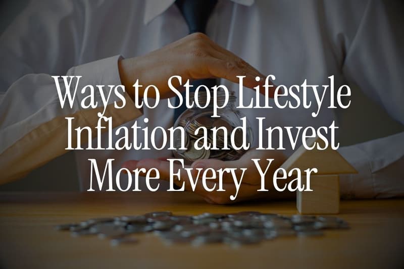 8 Ways to Stop Lifestyle Inflation and Invest More Every Year