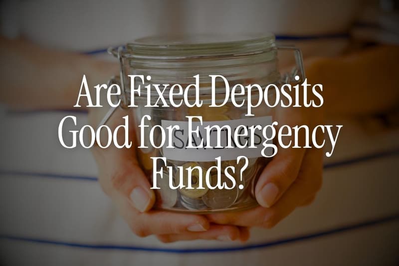 Are Fixed Deposits Good for Emergency Funds?