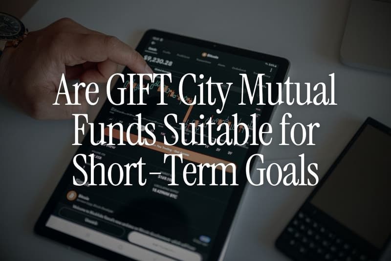 Are GIFT City Mutual Funds Suitable for Short-Term Goals