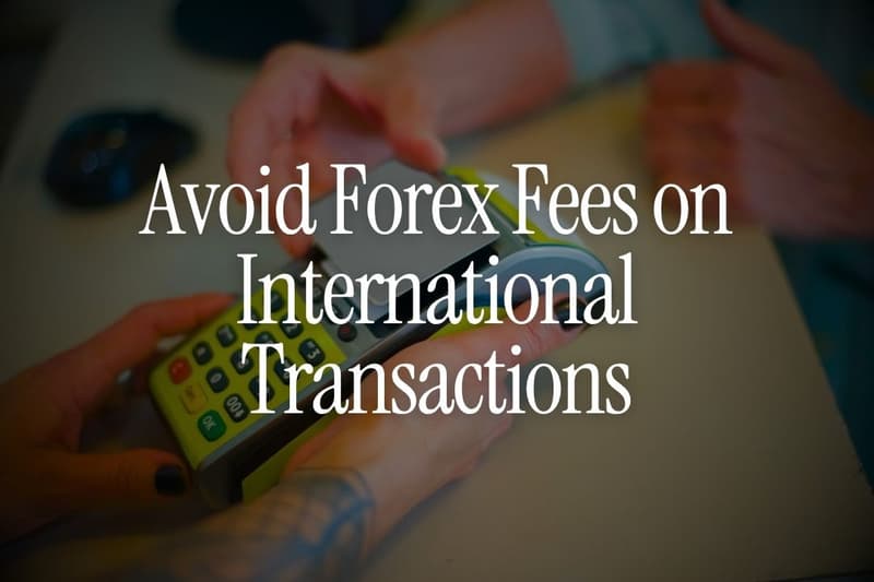 How to Avoid Forex Fees on International Transactions