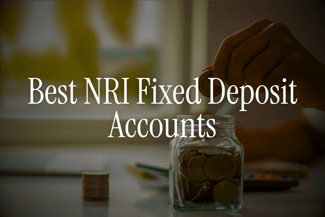 Best NRI Fixed Deposit Accounts India Complete Tax & Rate Guide