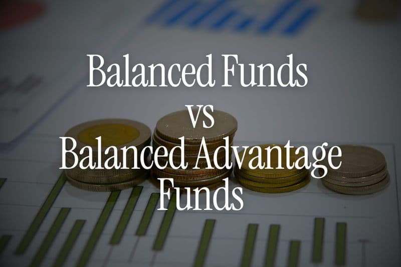 Balanced Funds vs Balanced Advantage Funds - Which Should NRIs Choose