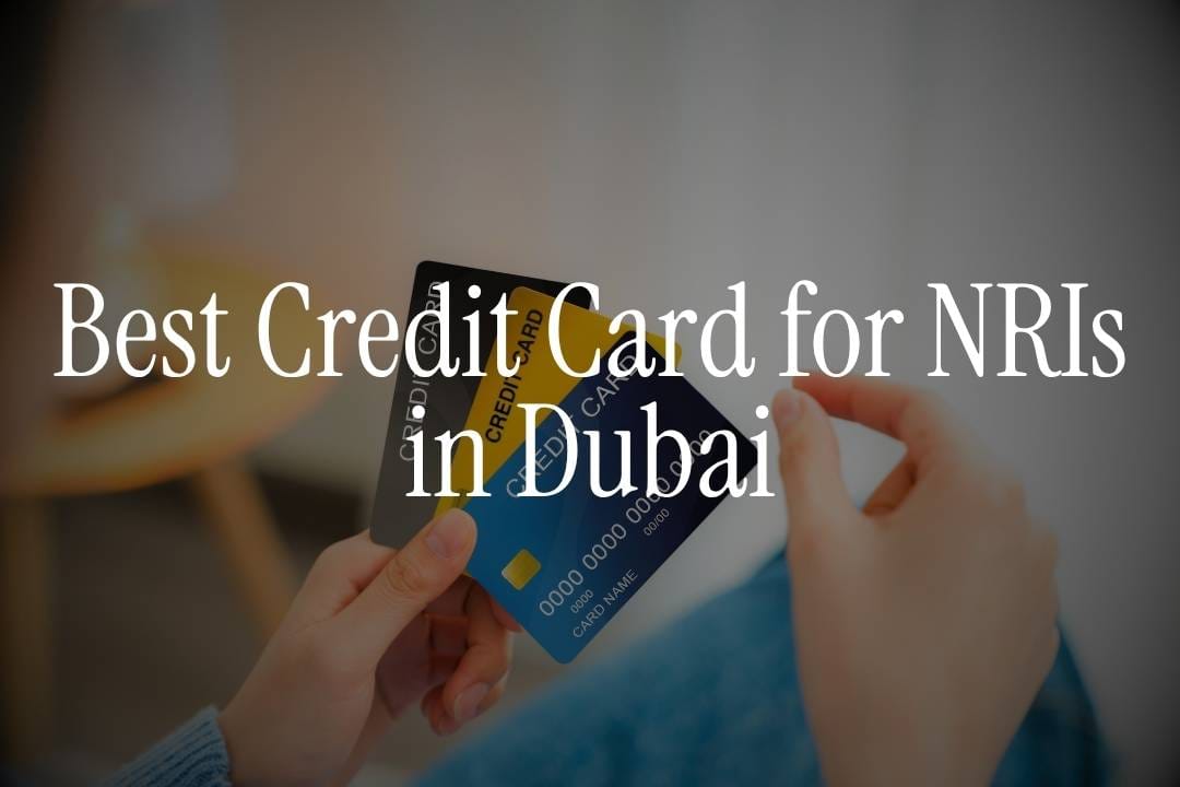 Best Credit Cards for NRIs Living in Dubai 2025