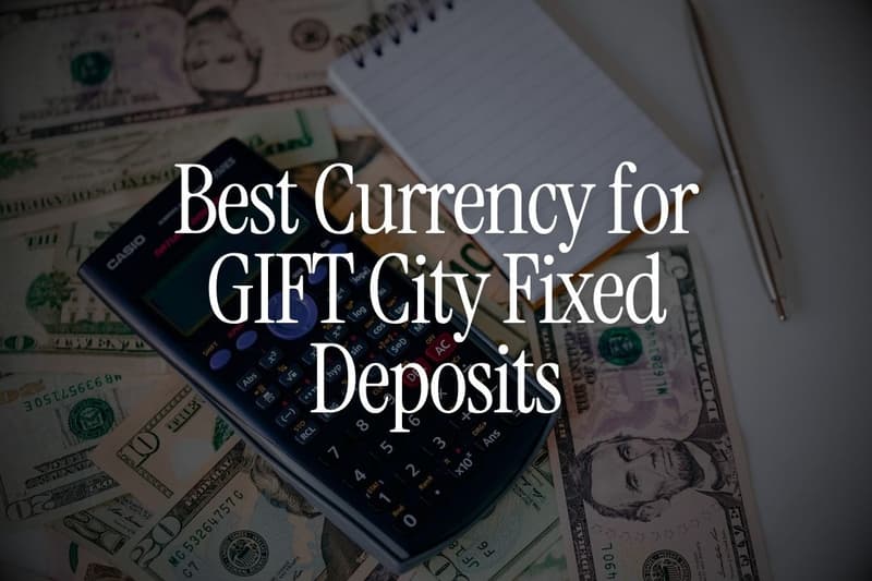 Best Currency for GIFT City Fixed Deposits