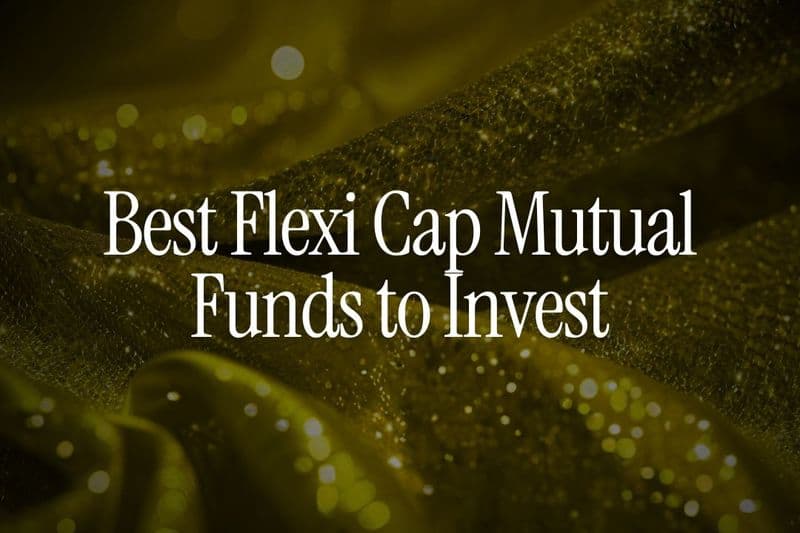 Best Flexi Cap Mutual Funds to Invest