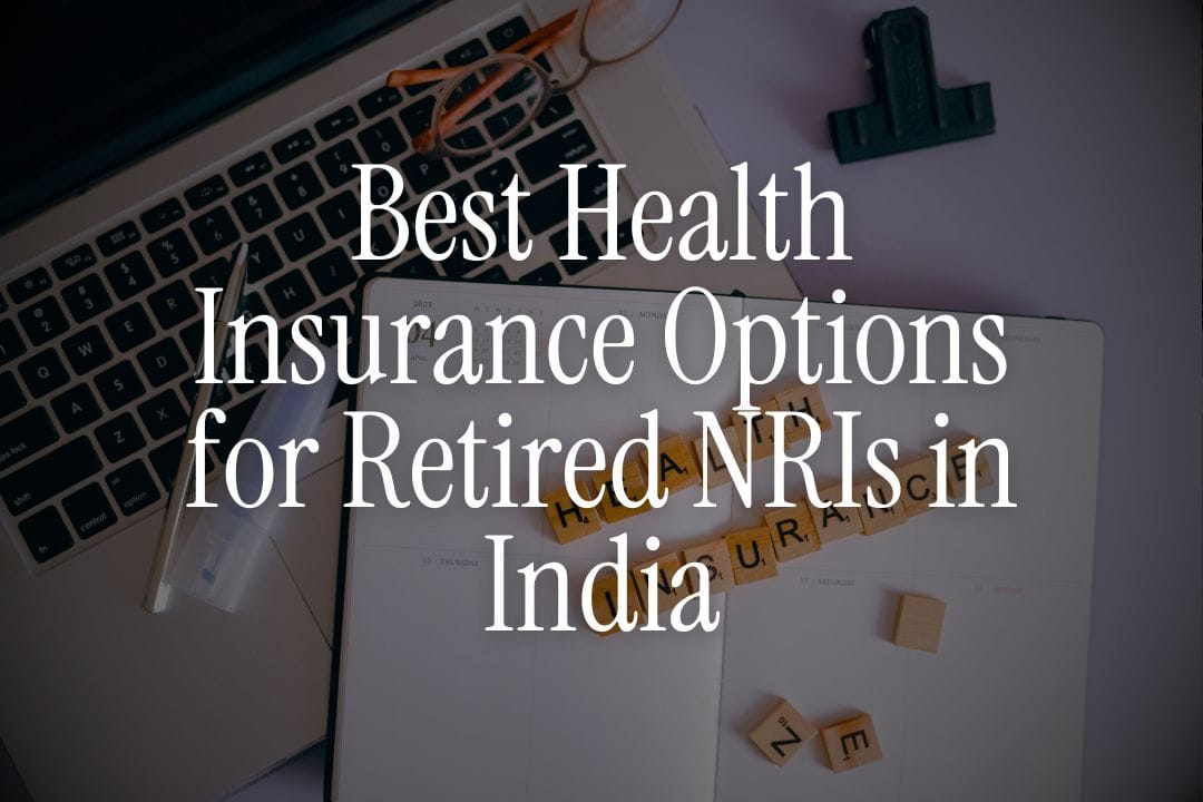 Best Health Insurance Options for Retired NRIs in India