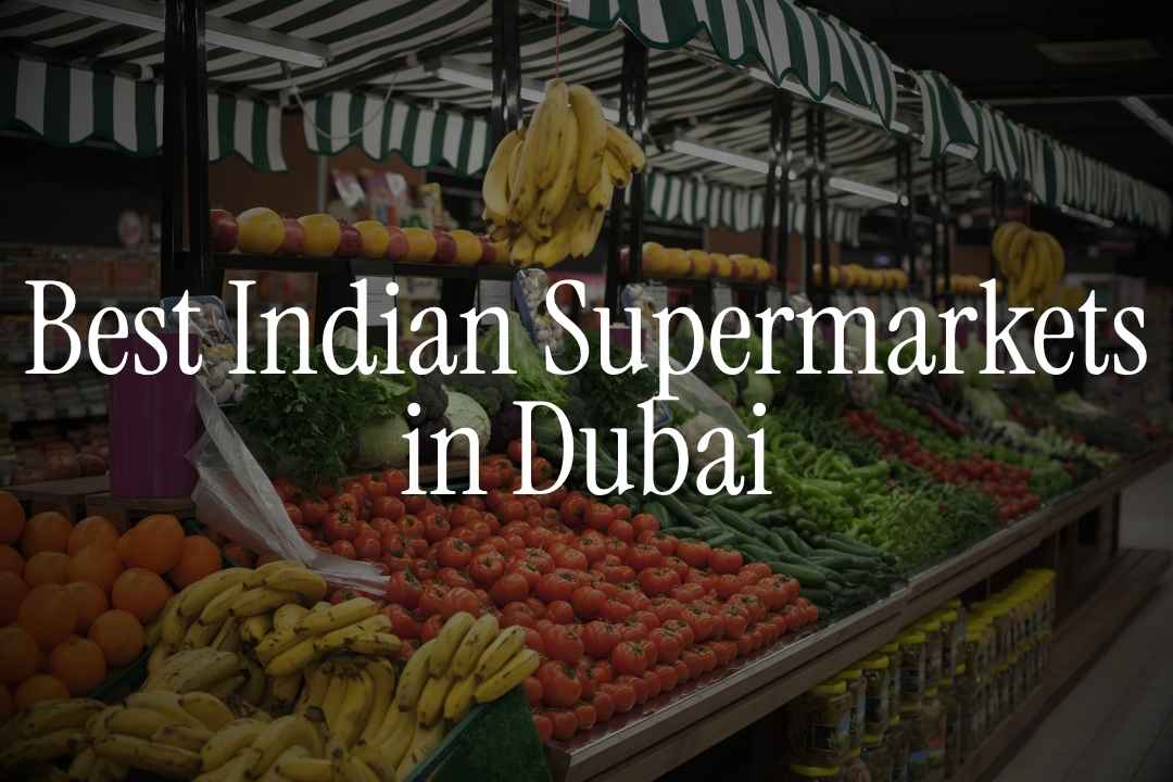 Best Indian Supermarkets in Dubai 2025: Top Picks