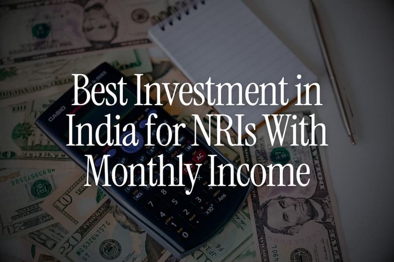 Best Investment in India for NRIs With Monthly Income