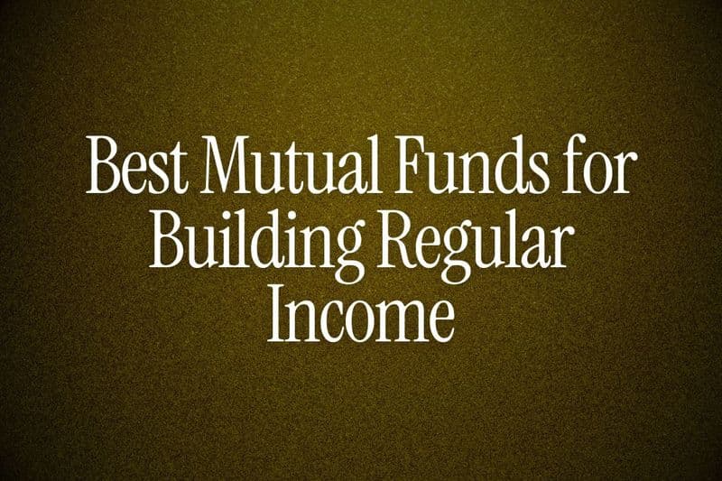 Best Mutual Funds for Building Regular Income