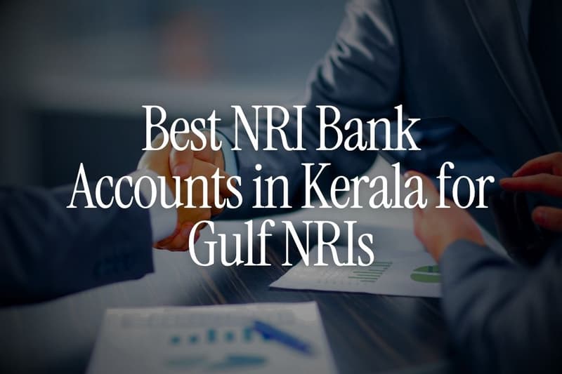 Best NRI Bank Accounts in Kerala for Gulf NRIs