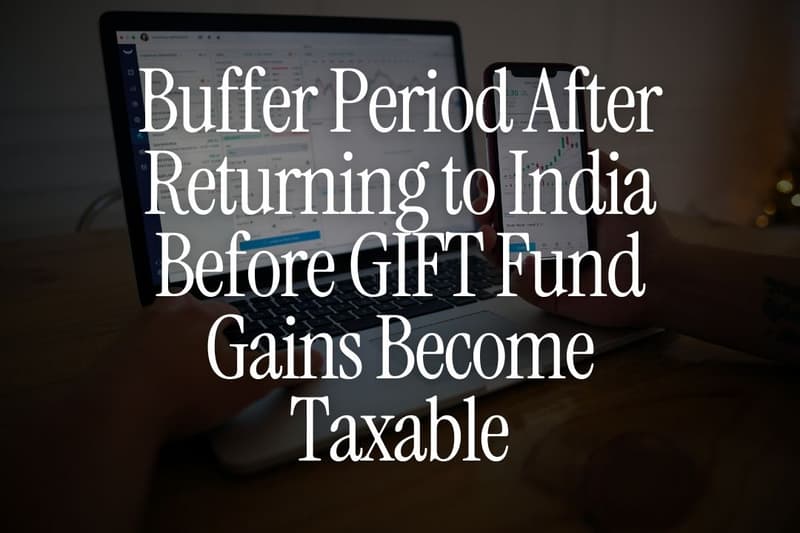 Buffer Period After Returning to India Before GIFT Fund Gains Become Taxable