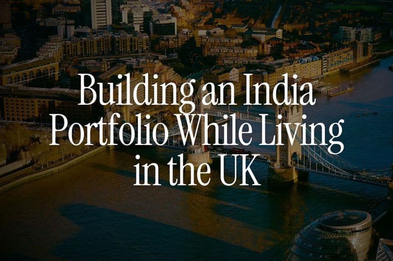 Building an India Portfolio While Living in the UK