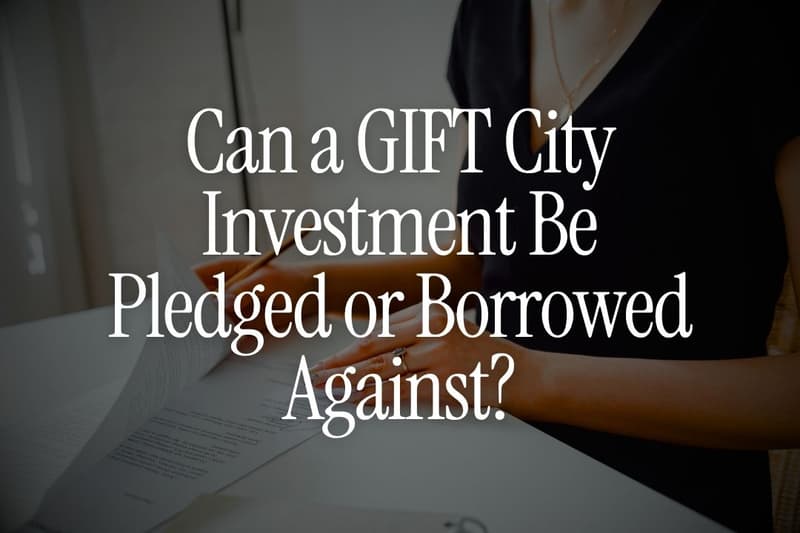 Can a GIFT City Investment Be Pledged or Borrowed Against?