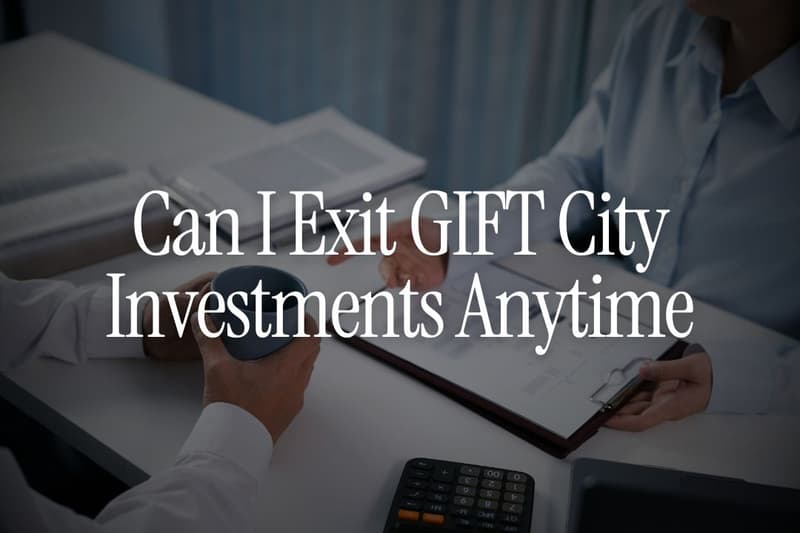 Can I Exit GIFT City Investments Anytime