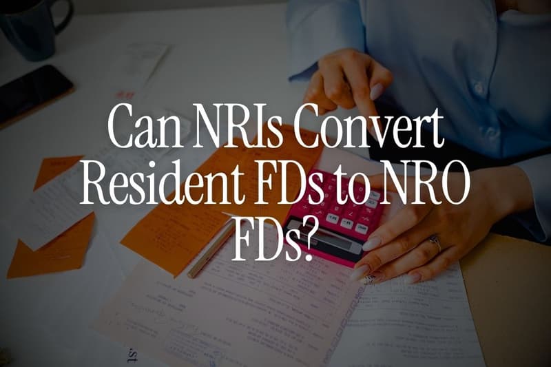 Can NRIs Convert Resident FDs to NRO FDs?